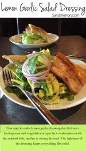 Lemon Garlic Salad Dressing is a wonderful combination with fresh greens and vegetables as a Side Dish to Smoked Black Drum Fish