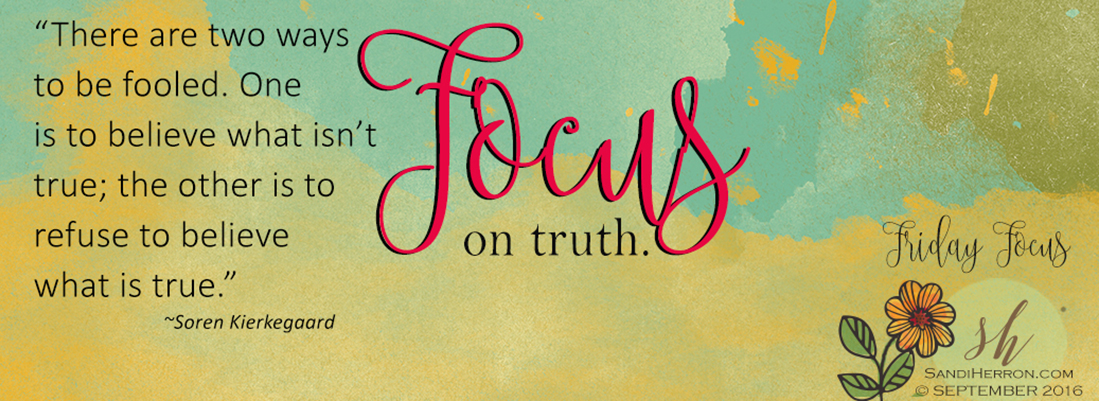 Friday Focus – Focus on Truth