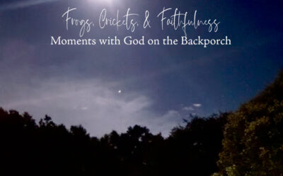 Frogs, Crickets, and God’s Faithfulness