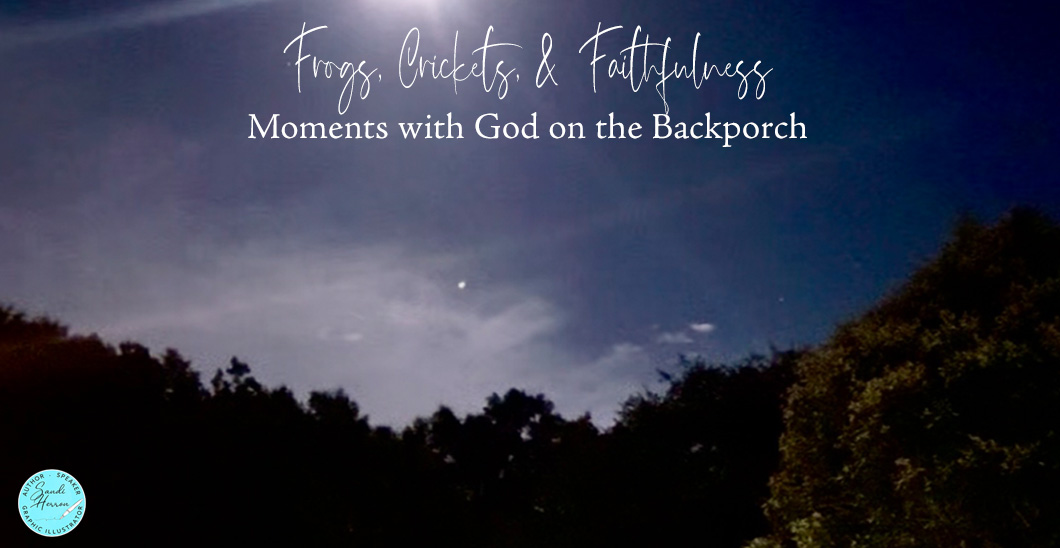 Frogs, Crickets, and God’s Faithfulness
